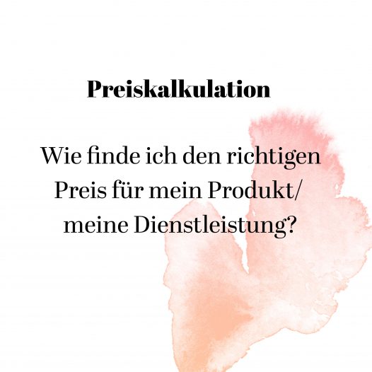 Preiskalkulation - so finde ich einen guten Preis für mein Produkt/ meine Dienstleistung